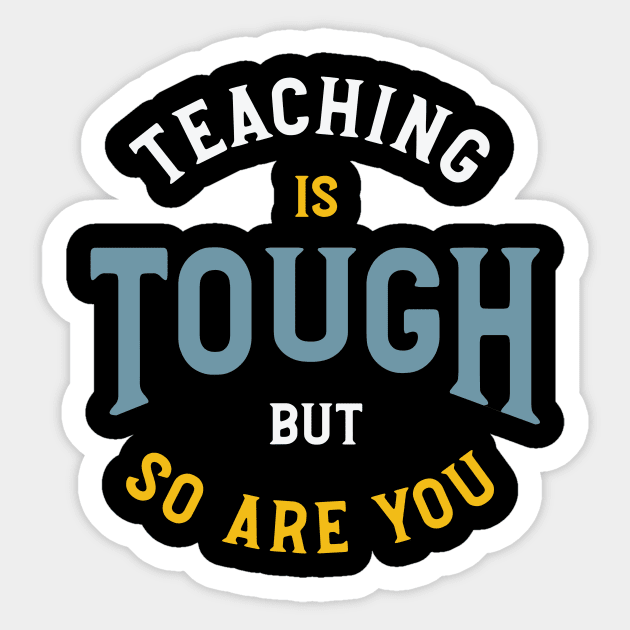 Teaching is Tough But So Are You Sticker by whyitsme